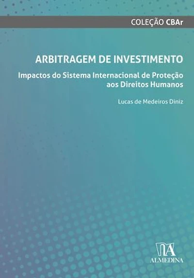 Arbitragem de Investimento: Impactos do Sistema Internacional de Proteção aos Direitos Humanos