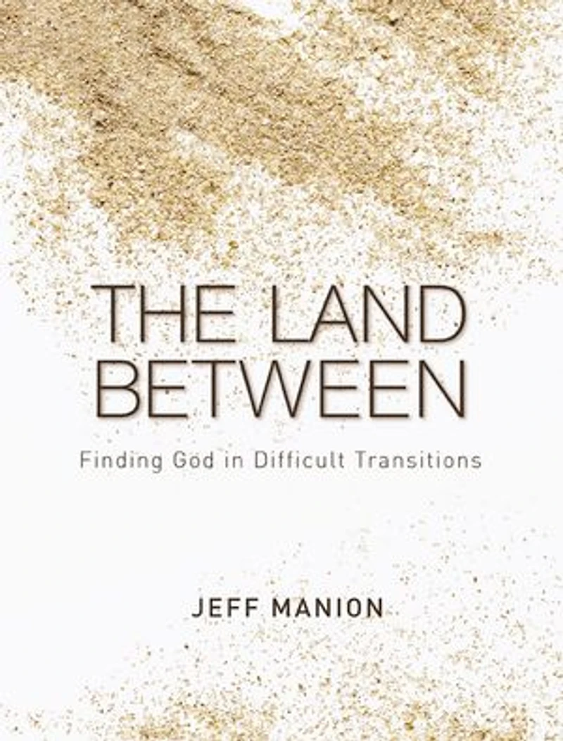 The Land Between: Finding God Difficult Transitions