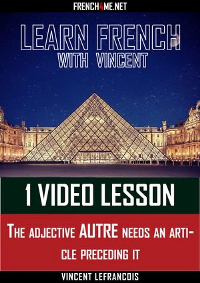 Learn French with Vincent - 1 video lesson - The adjective AUTRE needs an article preceding it
