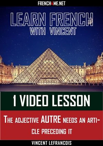 Learn French with Vincent - 1 video lesson - The adjective AUTRE needs an article preceding it