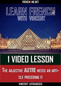 Learn French with Vincent - 1 video lesson - The adjective AUTRE needs an article preceding it