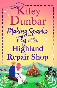 Making Sparks Fly at the Highland Repair Shop: A BRAND NEW heartwarming, Highland romance from Kiley Dunbar for 2026