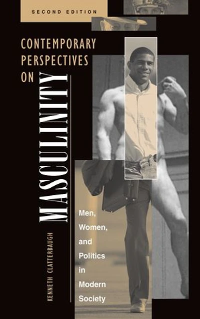 Contemporary Perspectives On Masculinity: Men, Women, And Politics Modern Society, Second Edition