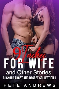 9 Inches For Wife and Other Stories: CUCKOLD ANGST AND REGRET COLLECTION, #1