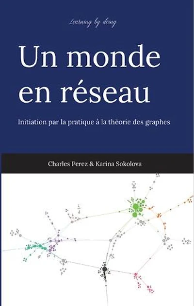 Un monde en réseau: Initiation par la pratique à la théorie des graphes