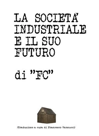 IL MANIFESTO DI UNABOMBER - LA SOCIETÀ INDUSTRIALE E IL SUO FUTURO: Traduzione a cura di Francesco Vannucci
