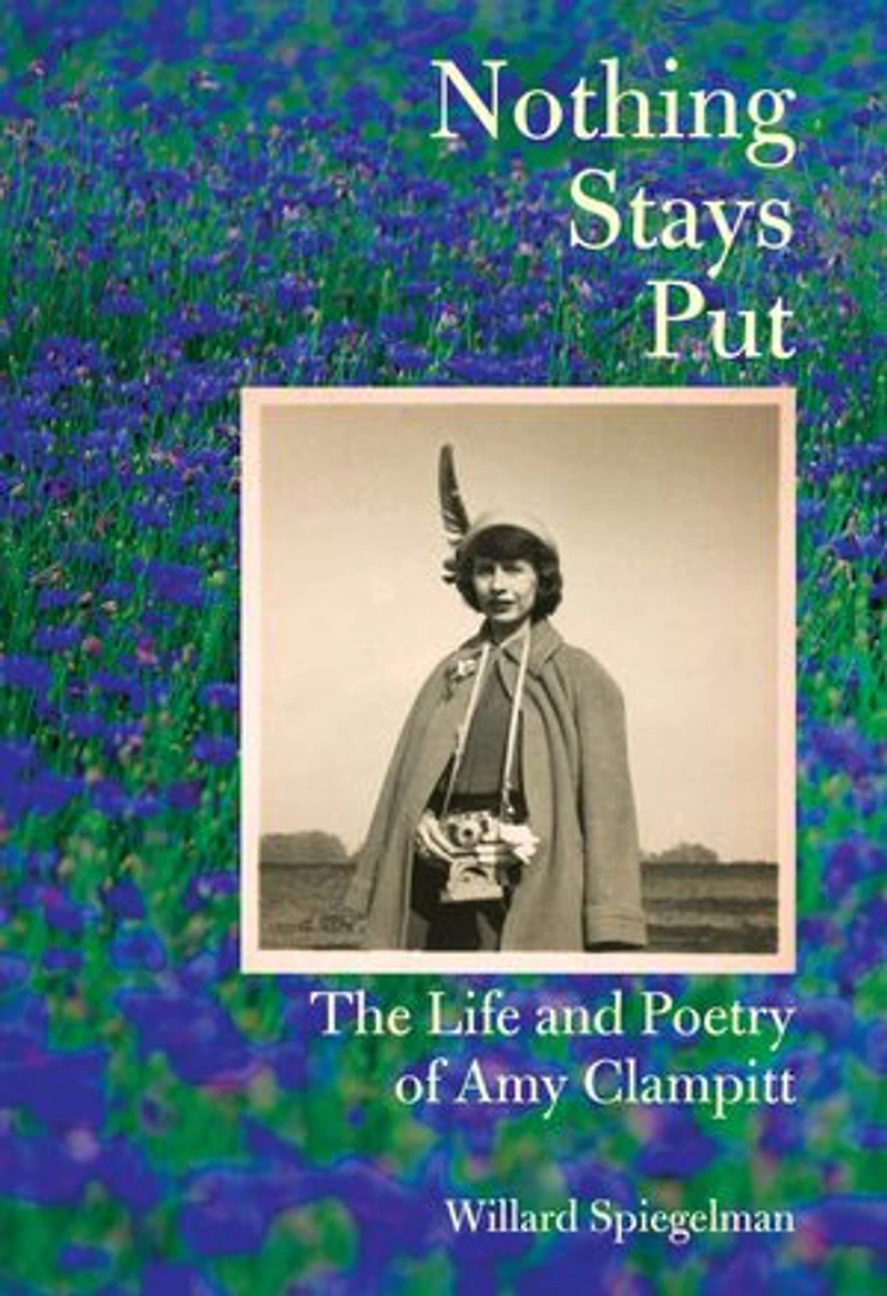 Nothing Stays Put: The Life And Poetry Of Amy Clampitt