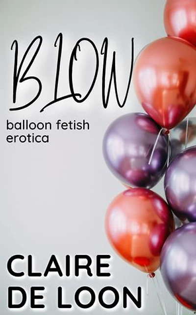 Blow: Balloon Fetish Erotica: Bunch of Balloons, #1