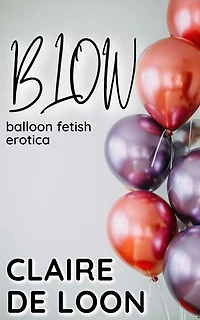 Blow: Balloon Fetish Erotica: Bunch of Balloons, #1