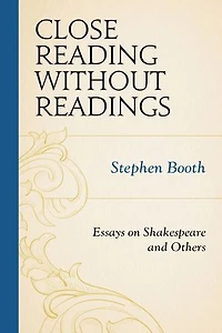 Close Reading without Readings: Essays on Shakespeare and Others