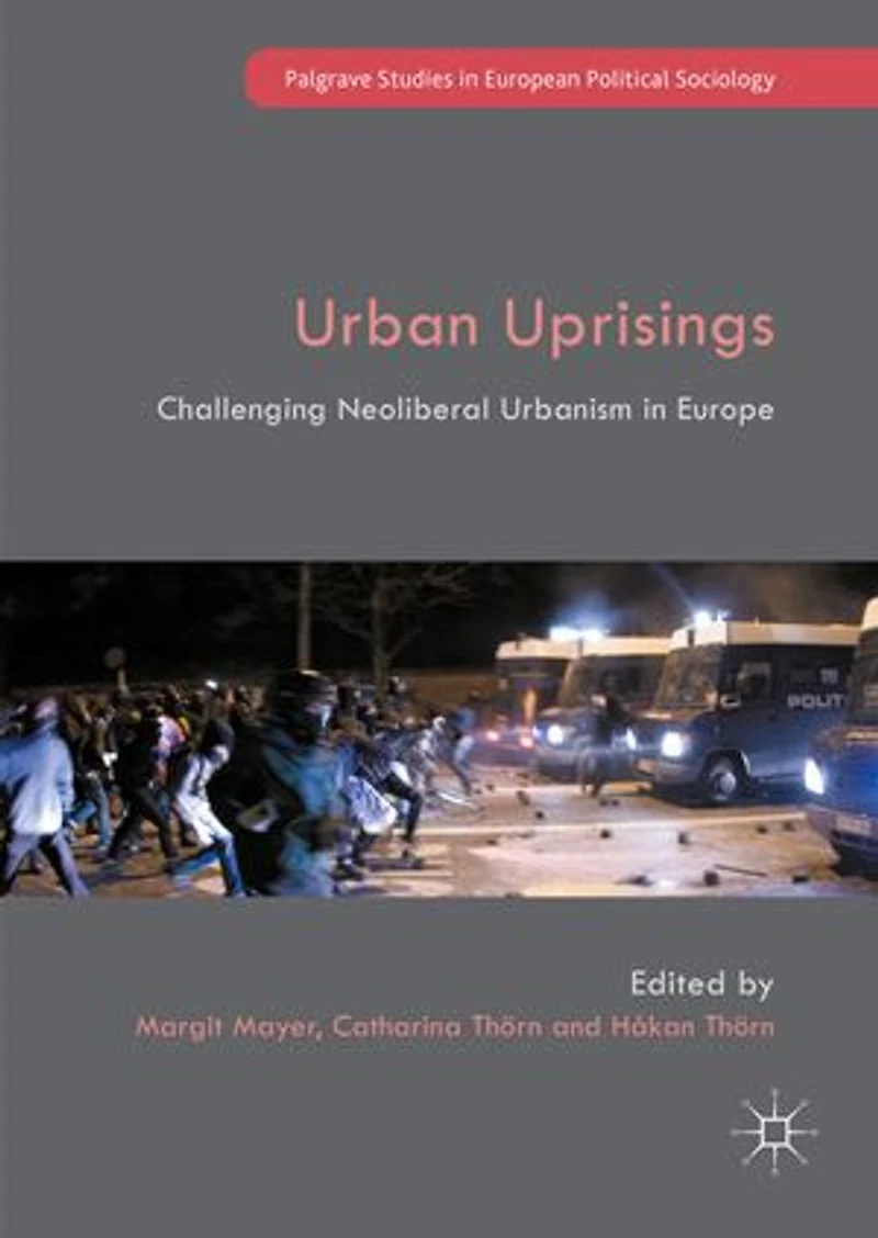 Urban Uprisings: Challenging Neoliberal Urbanism Europe