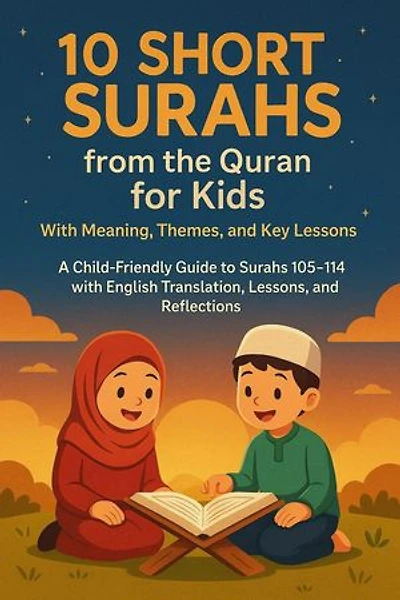 10 Short Surahs from the Quran for Kids: With Meaning, Themes, and Key Lessons