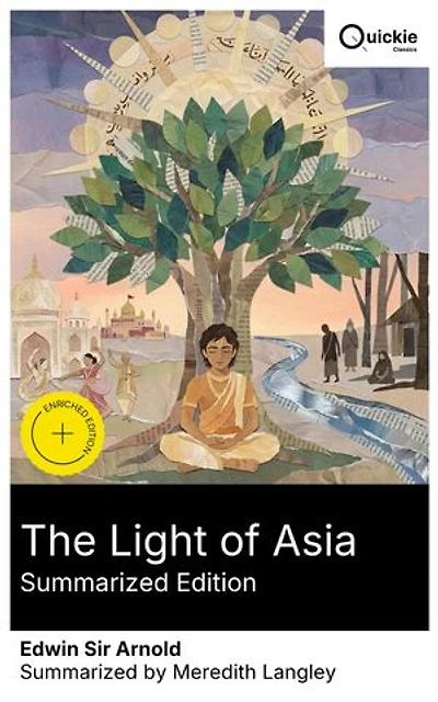 The Light of Asia (Summarized Edition): Enriched edition. An epic poetic journey through Siddhartha Gautama's life, Eastern wisdom, and the path to enlightenment and compassion in ancient India