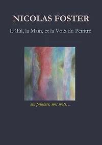 L'oeil, la main, et la voix du peintre: Ma peinture, mes mots