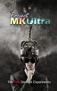 Project MKUltra: The CIA's Darkest Experiments