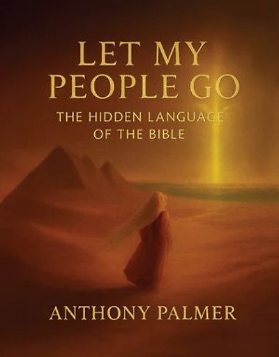 Let My People Go: The Hidden Language Of The Bible