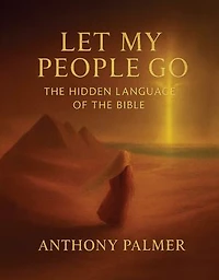 Let My People Go: The Hidden Language Of The Bible