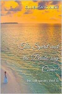 The Spirit and the Bride, say Come!: He still speaks. (Vol.2)