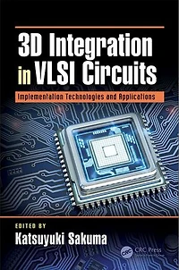 3D Integration VLSI Circuits: Implementation Technologies and Applications