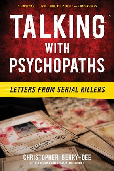 Talking with Psychopaths: Letters from Serial Killers: Killers