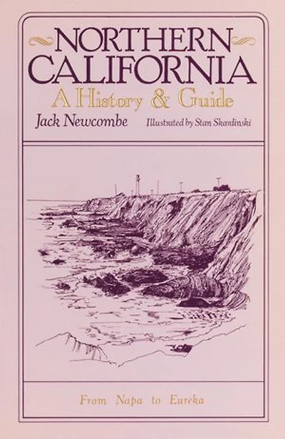 Northern California: A History And Guide - From Napa To Eureka