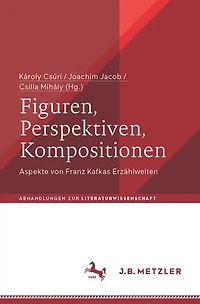 Figuren, Perspektiven, Kompositionen: Aspekte von Franz Kafkas Erzahlwelten