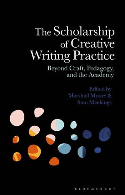 the Scholarship of Creative Writing Practice: Beyond Craft, Pedagogy, and Academy