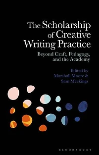 the Scholarship of Creative Writing Practice: Beyond Craft, Pedagogy, and Academy