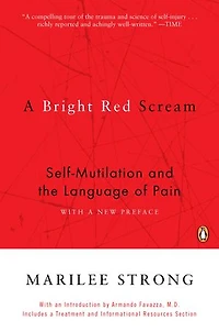 A Bright Red Scream: Self-mutilation And The Language Of Pain