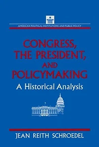 Congress, the President and Policymaking: A Historical Analysis: Analysis