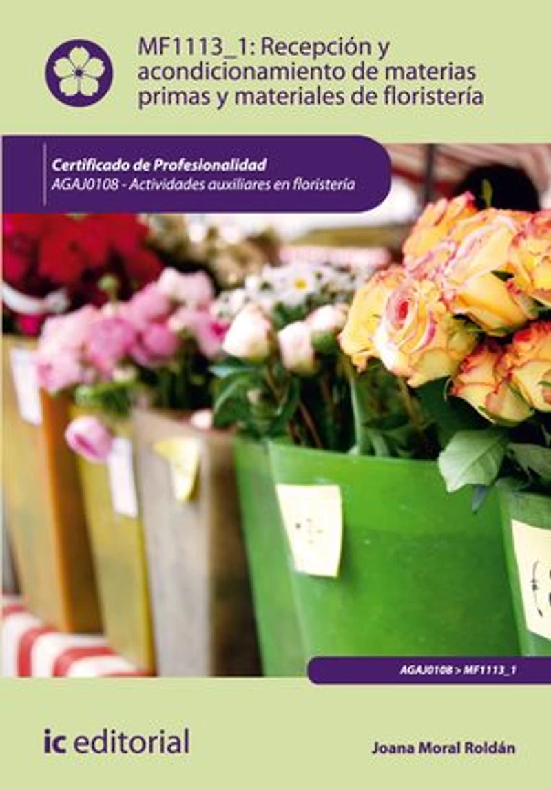Recepción y acondicionamiento de materias primas y materiales de floristería. AGAJ0108 - Actividades auxiliares en floristería