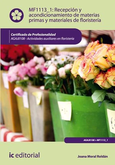 Recepción y acondicionamiento de materias primas y materiales de floristería. AGAJ0108 - Actividades auxiliares en floristería