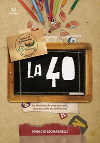 La 40: La historia de una escuela, una escuela en la historia