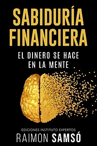 Sabiduría Financiera: El Dinero Se Hace En La Mente