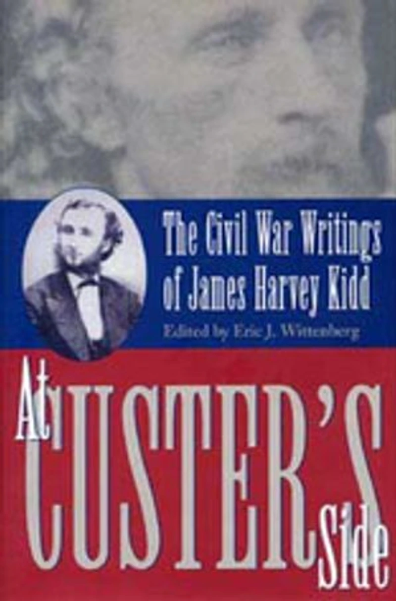 At Custer's Side: Civil War Writing on James Harvey Kidd