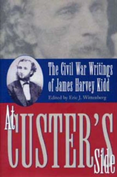 At Custer's Side: Civil War Writing on James Harvey Kidd