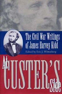 At Custer's Side: Civil War Writing on James Harvey Kidd