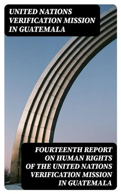 Fourteenth report on human rights of the United Nations Verification Mission in Guatemala
