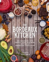 The Bordeaux Kitchen: An Immersion into French Food and Wine, Inspired by Ancestral Traditions