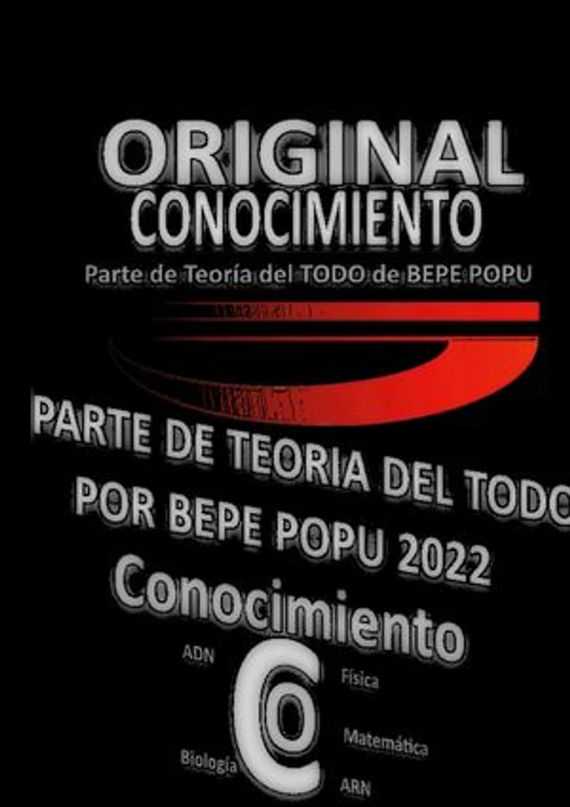 Conocimiento | Teoría| Por Bepe Popu: Continuación Teoría del Todo por Bepe Popu | Conocimiento
