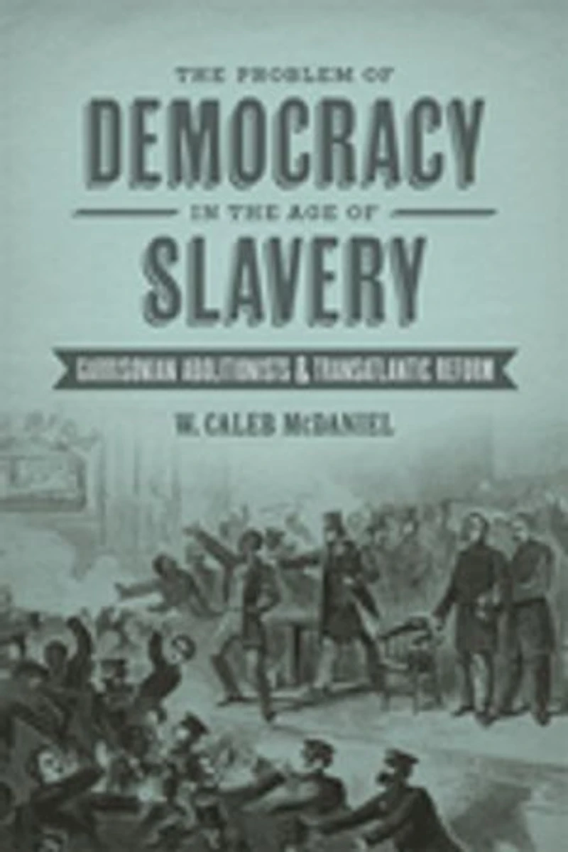 the Problem of Democracy Age Slavery: Garrisonian Abolitionists and Transatlantic Reform