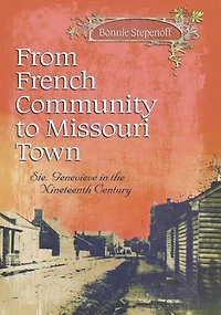 From French Community to Missouri Town: Ste. Genevieve the Nineteenth Century