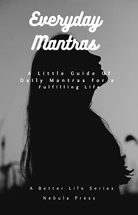 Everyday Mantras: A Little Guide of Daily Mantras for a Fulfilling Life