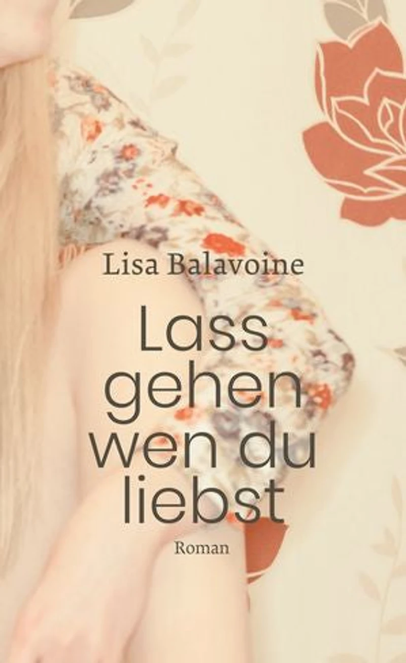 Lass gehen, wen du liebst: Ein intensiver Mutter-Tocher-Roman