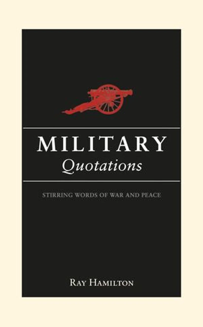 Military Quotations: Stirring Words of War and Peace