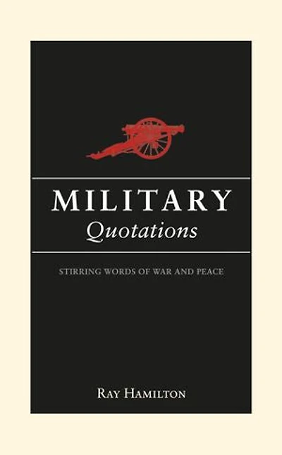 Military Quotations: Stirring Words of War and Peace