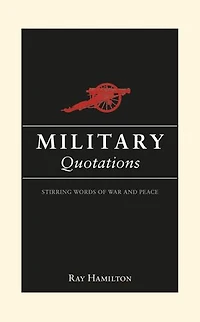 Military Quotations: Stirring Words of War and Peace