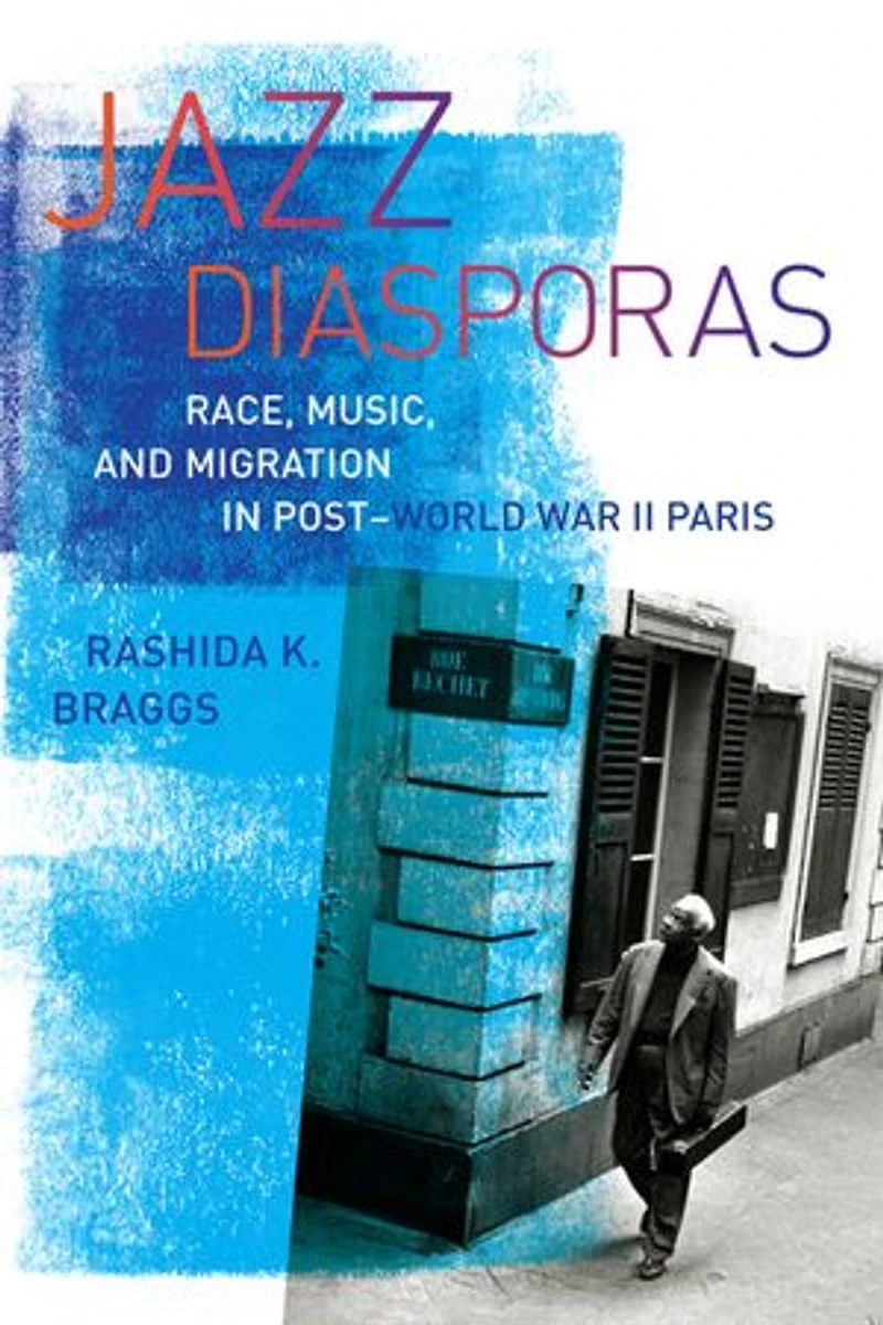 Jazz Diasporas: Race, Music, and Migration Post-World War II Paris