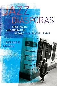 Jazz Diasporas: Race, Music, and Migration Post-World War II Paris
