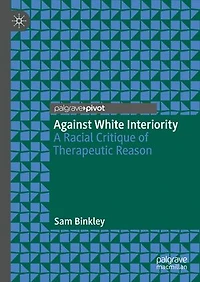 Against White Interiority: A Racial Critique of Therapeutic Reason
